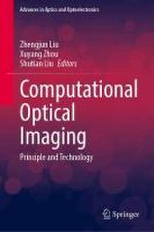 Computational Optical Imaging: Principle and Technology de Zhengjun Liu