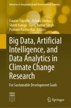 Big Data, Artificial Intelligence, and Data Analytics in Climate Change Research: For Sustainable Development Goals de Gaurav Tripathi