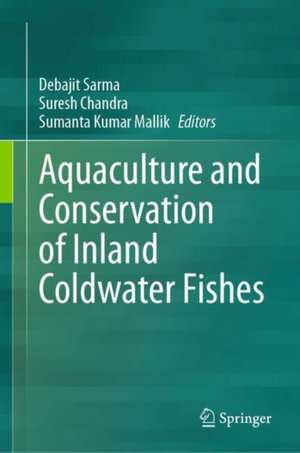 Aquaculture and Conservation of Inland Coldwater Fishes de Debajit Sarma