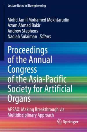 Proceedings of the Annual Congress of the Asia-Pacific Society for Artificial Organs: APSAO: Making breakthrough via multidisciplinary approach de Mohd Jamil Mohamed Mokhtarudin