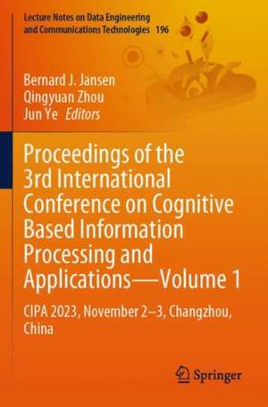 Proceedings of the 3rd International Conference on Cognitive Based Information Processing and Applications–Volume 1: CIPA 2023, November 2–3, Changzhou, China de Bernard J. Jansen