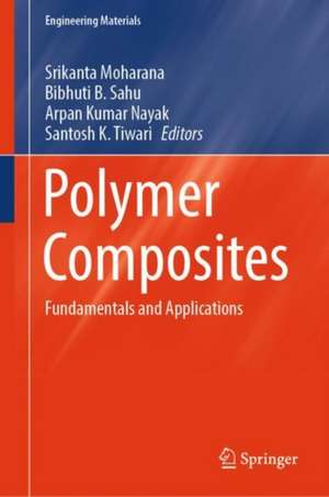 Polymer Composites: Fundamentals and Applications de Srikanta Moharana