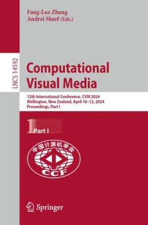 Computational Visual Media: 12th International Conference, CVM 2024, Wellington, New Zealand, April 10–12, 2024, Proceedings, Part I de Fang-Lue Zhang