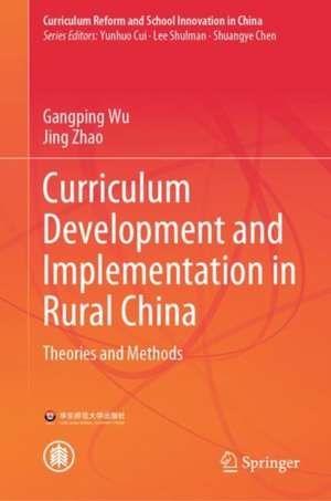 Curriculum Development and Implementation in Rural China: Theories and Methods de Gangping Wu