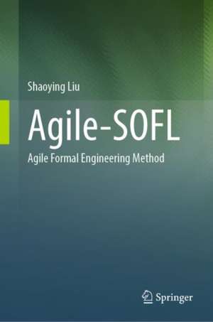 Agile-SOFL: Agile Formal Engineering Method de Shaoying Liu