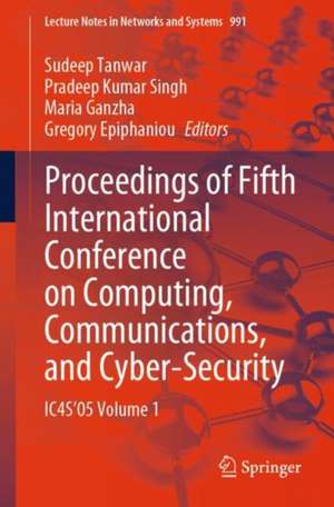 Proceedings of Fifth International Conference on Computing, Communications, and Cyber-Security: IC4S’05 Volume 1 de Sudeep Tanwar