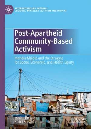 Post-Apartheid Community-Based Activism: Mandla Majola and the Struggle for Social, Economic, and Health Equity de Louise Penner