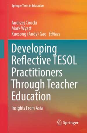Developing Reflective TESOL Practitioners Through Teacher Education: Insights From Asia de Andrzej Cirocki