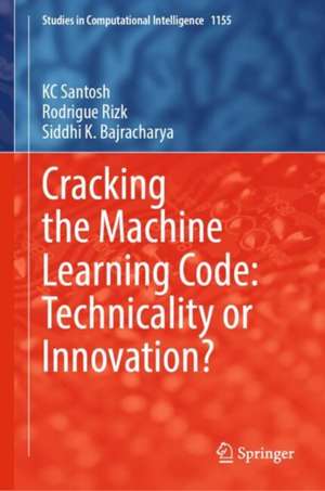 Cracking the Machine Learning Code: Technicality or Innovation? de KC Santosh