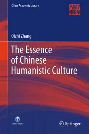 The Essence of Chinese Humanistic Culture de Qizhi Zhang