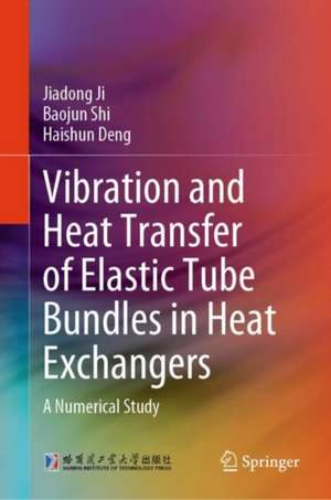 Vibration and Heat Transfer of Elastic Tube Bundles in Heat Exchangers: A Numerical Study de Jiadong Ji