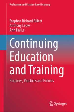 Continuing Education and Training : Purposes, Practices and Futures de Stephen Richard Billett