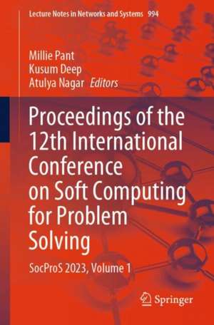 Proceedings of the 12th International Conference on Soft Computing for Problem Solving: SocProS 2023, Volume 1 de Millie Pant