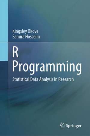 R Programming: Statistical Data Analysis in Research de Kingsley Okoye