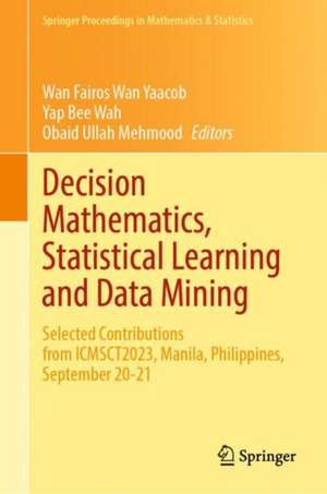 Decision Mathematics, Statistical Learning and Data Mining: Selected Contributions from ICMSCT2023, Manila, Philippines, September 20-21 de Wan Fairos Wan Yaacob