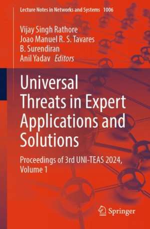 Universal Threats in Expert Applications and Solutions: Proceedings of 3rd UNI-TEAS 2024, Volume 1 de Vijay Singh Rathore