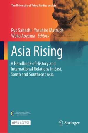 Asia Rising: A Handbook of History and International Relations in East, South and Southeast Asia de Ryo Sahashi