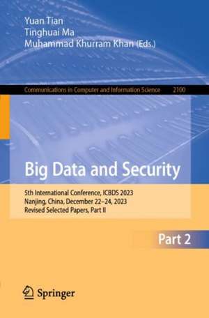 Big Data and Security: 5th International Conference, ICBDS 2023, Nanjing, China, December 22–24, 2023, Revised Selected Papers, Part II de Yuan Tian