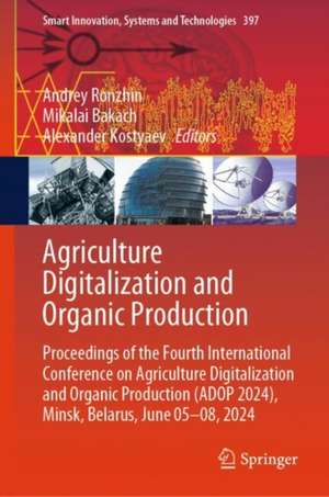 Agriculture Digitalization and Organic Production: Proceedings of the Fourth International Conference on Agriculture Digitalization and Organic Production (ADOP 2024) de Andrey Ronzhin