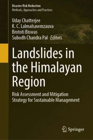 Landslides in the Himalayan Region: Risk Assessment and Mitigation Strategy for Sustainable Management de Uday Chatterjee