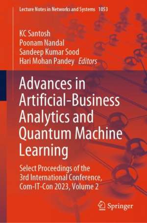 Advances in Artificial-Business Analytics and Quantum Machine Learning: Select Proceedings of the 3rd International Conference, Com-IT-Con 2023, Volume 2 de KC Santosh