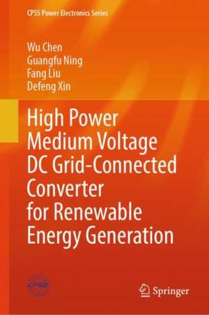 High Power Medium Voltage DC Grid-connected Converter for Renewable Energy Generation de Wu Chen