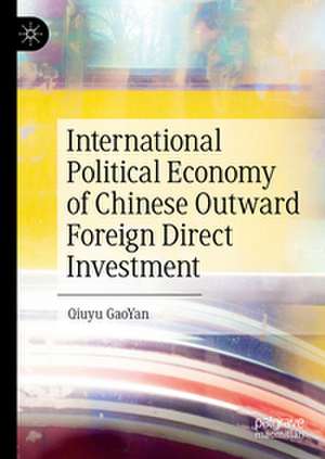 The Politics of Chinese Outbound Investment de Qiuyu Gaoyan