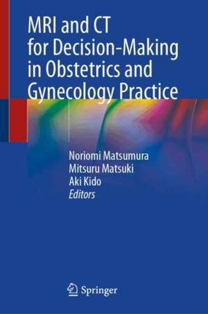 MRI and CT for Decision-Making in Obstetrics and Gynecology Practice de Noriomi Matsumura