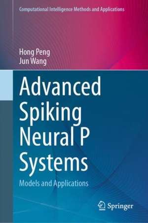 Advanced Spiking Neural P Systems: Models and Applications de Hong Peng