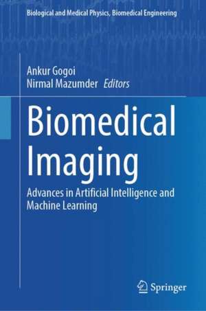 Biomedical Imaging: Advances in Artificial Intelligence and Machine Learning de Ankur Gogoi