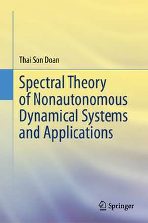 Spectral Theory of Nonautonomous Dynamical Systems and Applications de Thai Son Doan