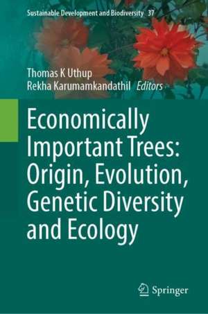 Economically Important Trees: Origin, Evolution, Genetic Diversity and Ecology de Thomas K Uthup