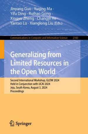 Generalizing from Limited Resources in the Open World: Second International Workshop, GLOW 2024, Held in Conjunction with IJCAI 2024, Jeju, South Korea, August 3, 2024, Proceedings de Jinyang Guo