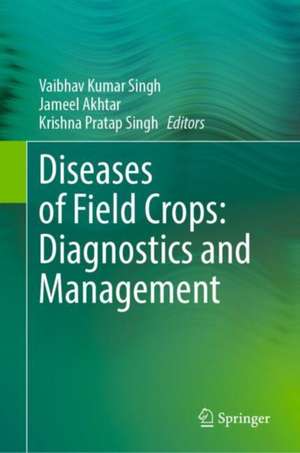 Diseases of Field Crops: Diagnostics and Management de Vaibhav Kumar Singh