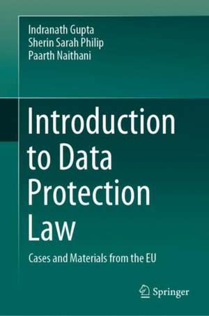 Introduction to Data Protection Law: Cases and Materials from the EU de Indranath Gupta