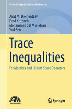 Trace Inequalities: For Matrices and Hilbert Space Operators de A.M. Bikchentaev