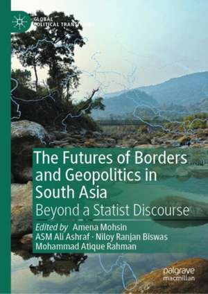 The Futures of Borders and Geopolitics in South Asia: Beyond a Statist Discourse de Amena Mohsin