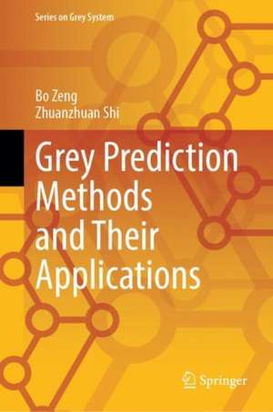 Grey Prediction Methods and Their Applications de Bo Zeng