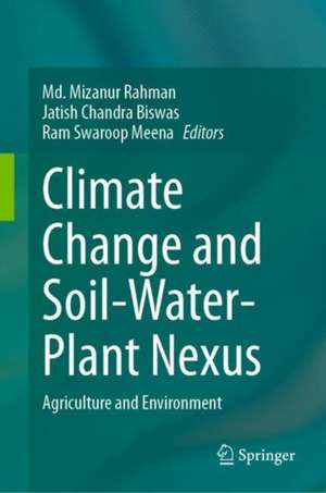 Climate Change and Soil-Water-Plant Nexus: Agriculture and Environment de Md Mizanur Rahman