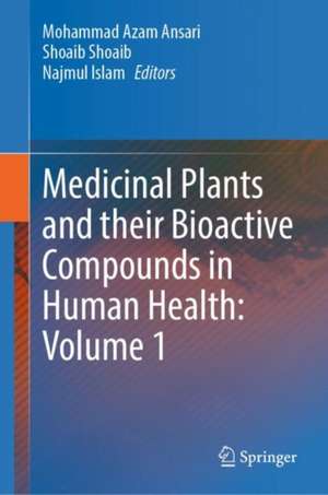 Medicinal Plants and their Bioactive Compounds in Human Health: Volume 1 de Mohammad Azam Ansari