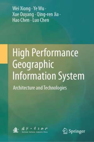 High Performance Geographic Information System: Architecture and Technologies de Wei Xiong