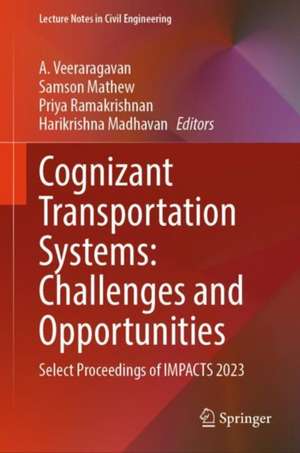 Cognizant Transportation Systems: Challenges and Opportunities: Select Proceedings of IMPACTS 2023 de A Veeraragavan