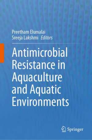 Antimicrobial Resistance in Aquaculture and Aquatic Environments de Preetham Elumalai