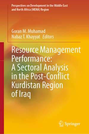 Resource Management Performance: A Sectoral Analysis in the Post-Conflict Kurdistan Region of Iraq de Goran M Muhamad