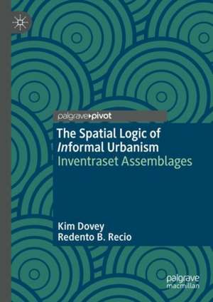 The Spatial Logic of Informal Urbanism de Kim Dovey