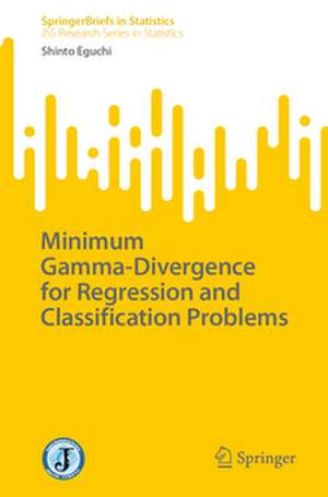 Minimum Gamma-Divergence for Regression and Classification Problems de Shinto Eguchi
