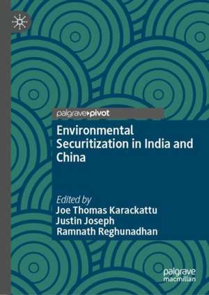 Environmental Securitisation in India and China de Joe Thomas Karackattu