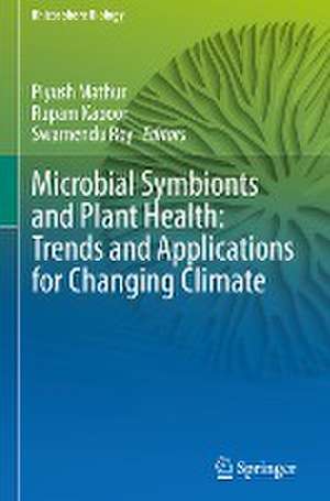 Microbial Symbionts and Plant Health: Trends and Applications for Changing Climate de Piyush Mathur