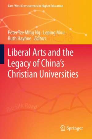 Liberal Arts and the Legacy of China’s Christian Universities de Peter Tze Ming Ng