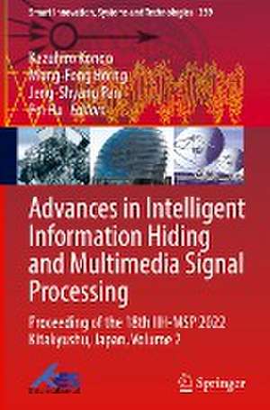 Advances in Intelligent Information Hiding and Multimedia Signal Processing: Proceeding of the 18th IIH-MSP 2022 Kitakyushu, Japan, Volume 2 de Kazuhiro Kondo